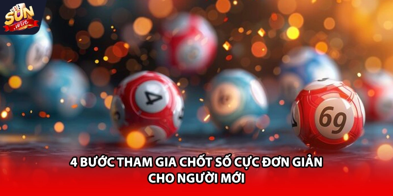 4 bước tham gia chốt số cực đơn giản cho người mới