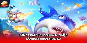 Bắn cá đại dương Sunwin cùng các chiến thuật hay