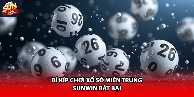 Bí kíp chơi xổ số miền Trung Sunwin bất bại