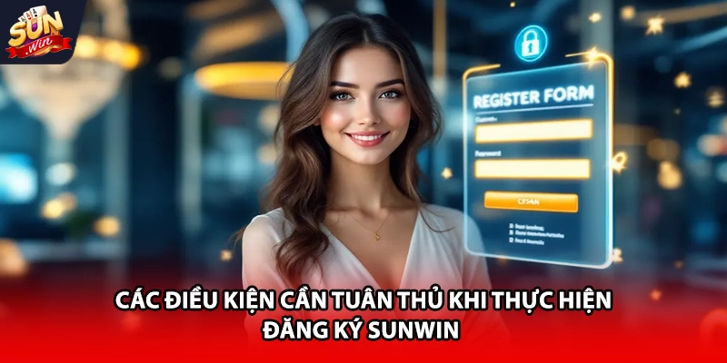 Các điều kiện cần tuân thủ khi thực hiện đăng ký Sunwin