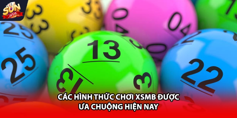 Các hình thức chơi XSMB được ưa chuộng hiện nay