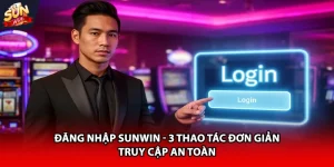 Đăng nhập Sunwin 3 thao tác đơn giản truy cập an toàn