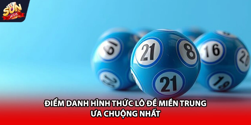 Điểm danh hình thức lô đề miền Trung ưa chuộng nhất