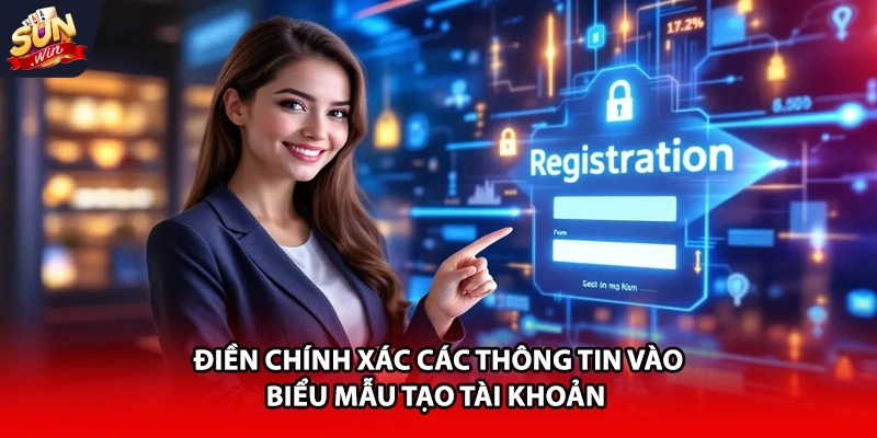 Điền chính xác các thông tin vào biểu mẫu tạo tài khoản