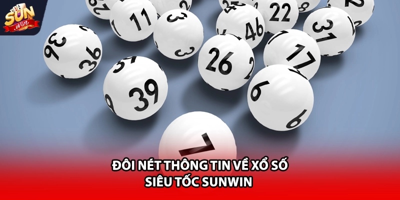 Đôi nét thông tin về xổ số siêu tốc Sunwin 