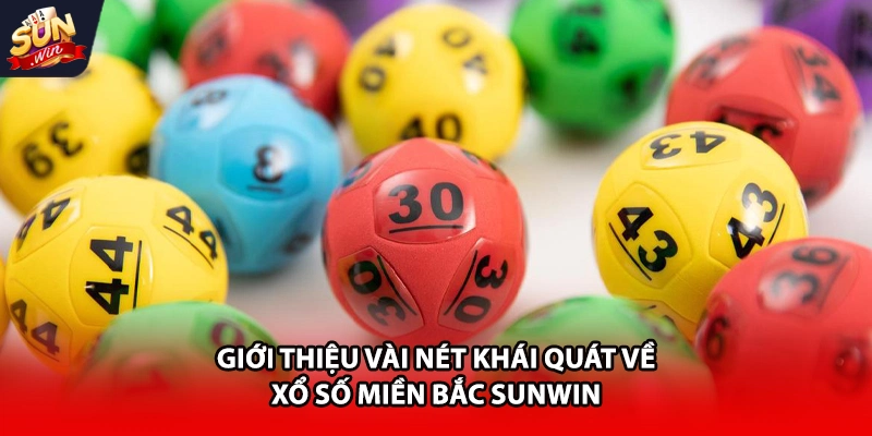 Giới thiệu vài nét khái quát về xổ số miền bắc Sunwin