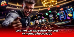 Link truy cập vào Sunwin mới 2026 hướng dẫn các bước
