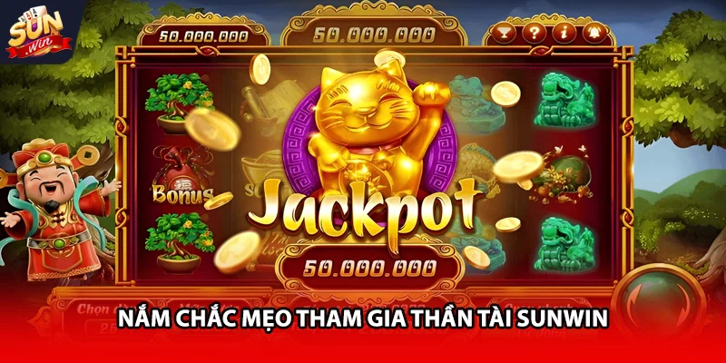 Nắm chắc mẹo tham gia Thần Tài Sunwin