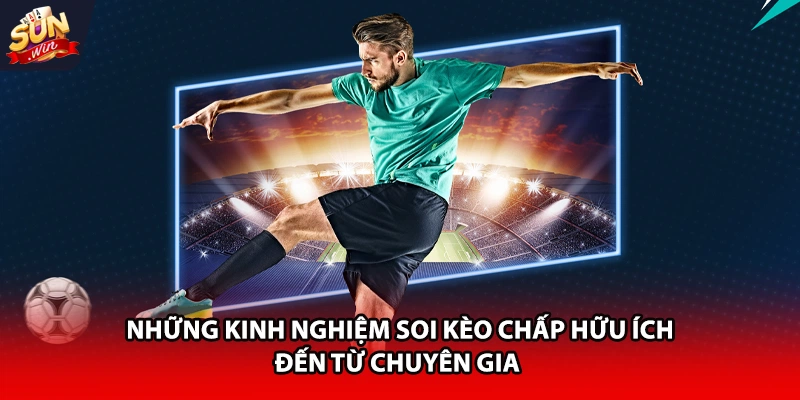 Những kinh nghiệm soi kèo chấp hữu ích đến từ chuyên gia 