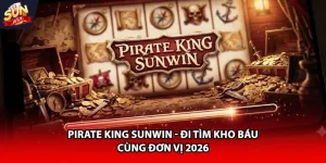 Pirate King Sunwin đi tìm kho báu cùng đơn vị 2026