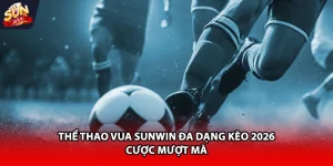 Thể thao vua Sunwin đa dạng kèo 2026 cược mượt mà