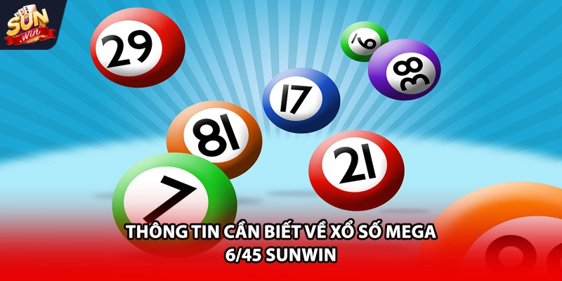 Thông tin cần biết về xổ số Mega 6/45 Sunwin