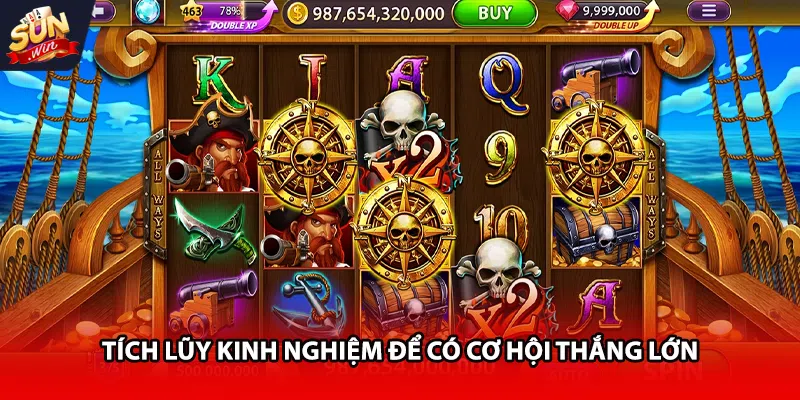 Tích lũy kinh nghiệm để có cơ hội thắng lớn