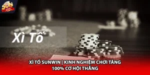 Xì tố Sunwin kinh nghiệm chơi tặng 100 cơ hội thắng