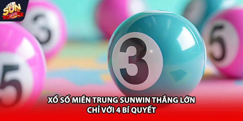 Xổ số miền Trung Sunwin cho người mới bắt đầu