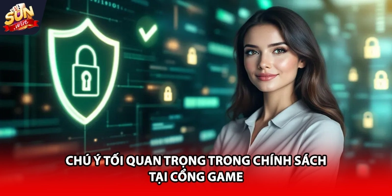 Chú ý tối quan trọng trong chính sách tại cổng game