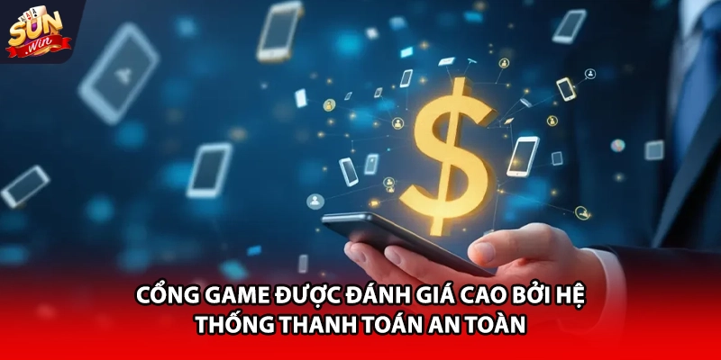 Cổng game được đánh giá cao bởi hệ thống thanh toán an toàn