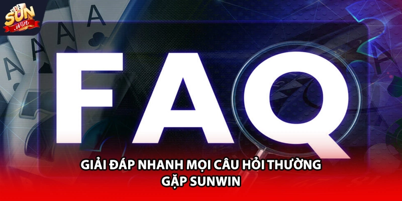 Giải đáp nhanh mọi câu hỏi thường gặp Sunwin