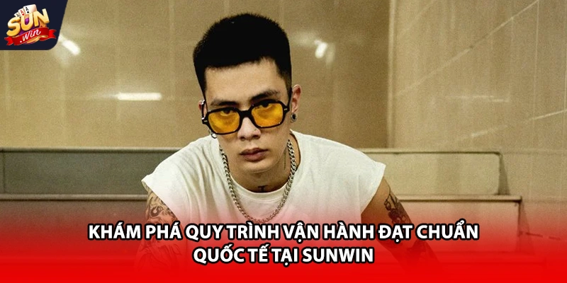 Khám phá quy trình vận hành đạt chuẩn quốc tế tại Sunwin