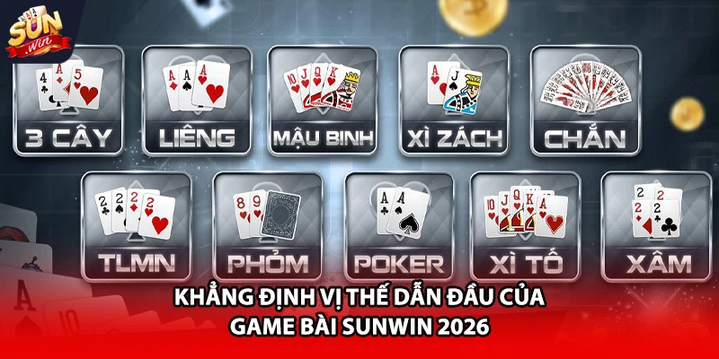 Khẳng định vị thế dẫn đầu của game bài Sunwin 2026