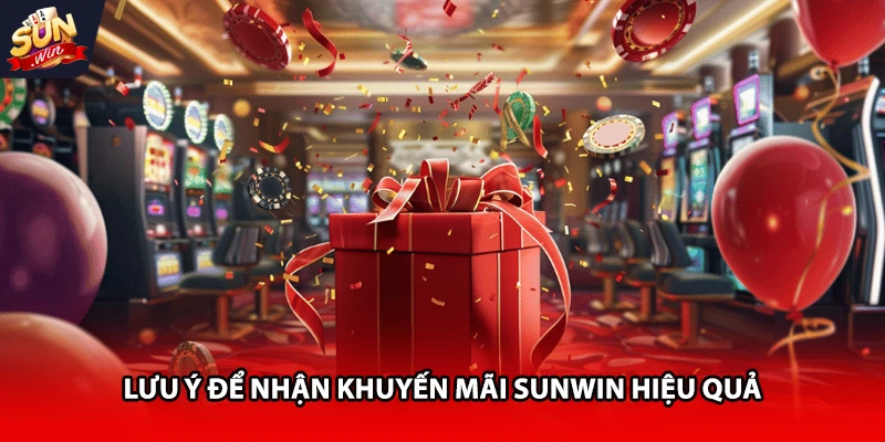 Lưu ý để nhận khuyến mãi Sunwin hiệu quả