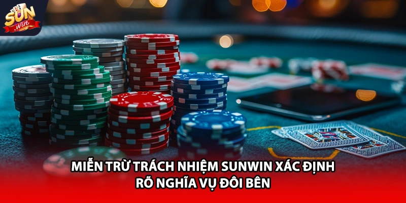 Miễn trừ trách nhiệm Sunwin xác định rõ nghĩa vụ đôi bên