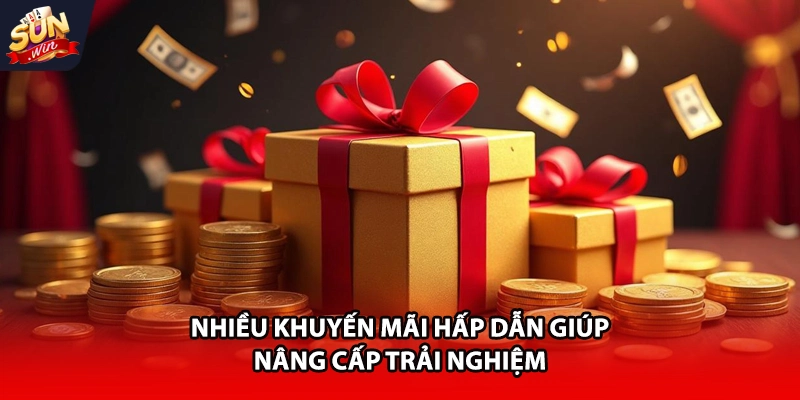 Nhiều khuyến mãi hấp dẫn giúp nâng cấp trải nghiệm