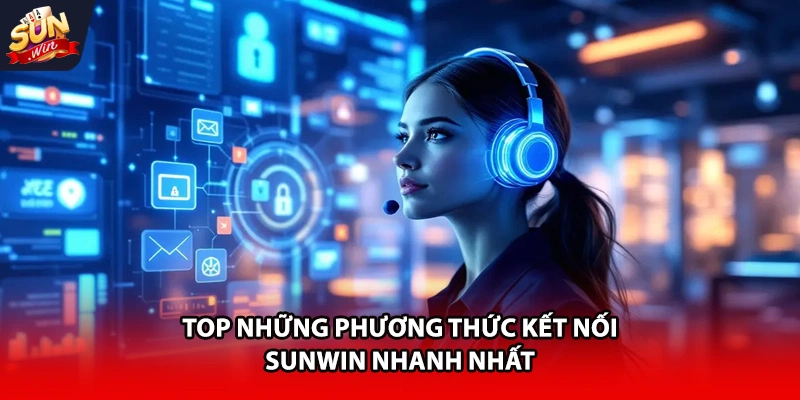 Top những phương thức kết nối Sun win nhanh nhất
