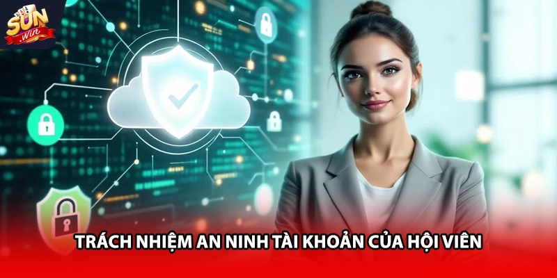 Trách nhiệm an ninh tài khoản của hội viên