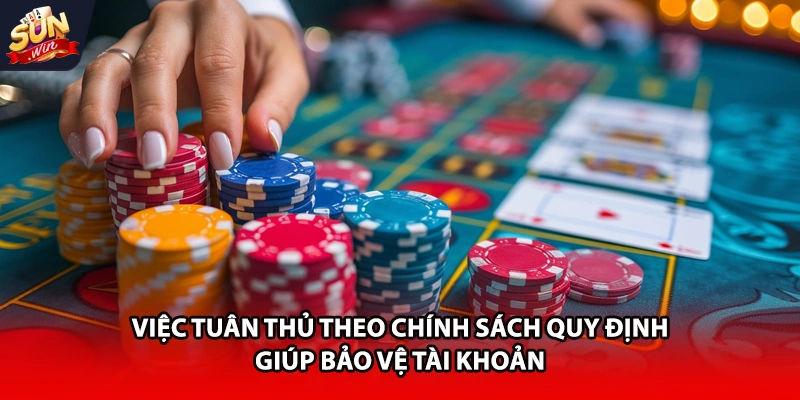 Việc tuân thủ theo chính sách quy định giúp bảo vệ tài khoản